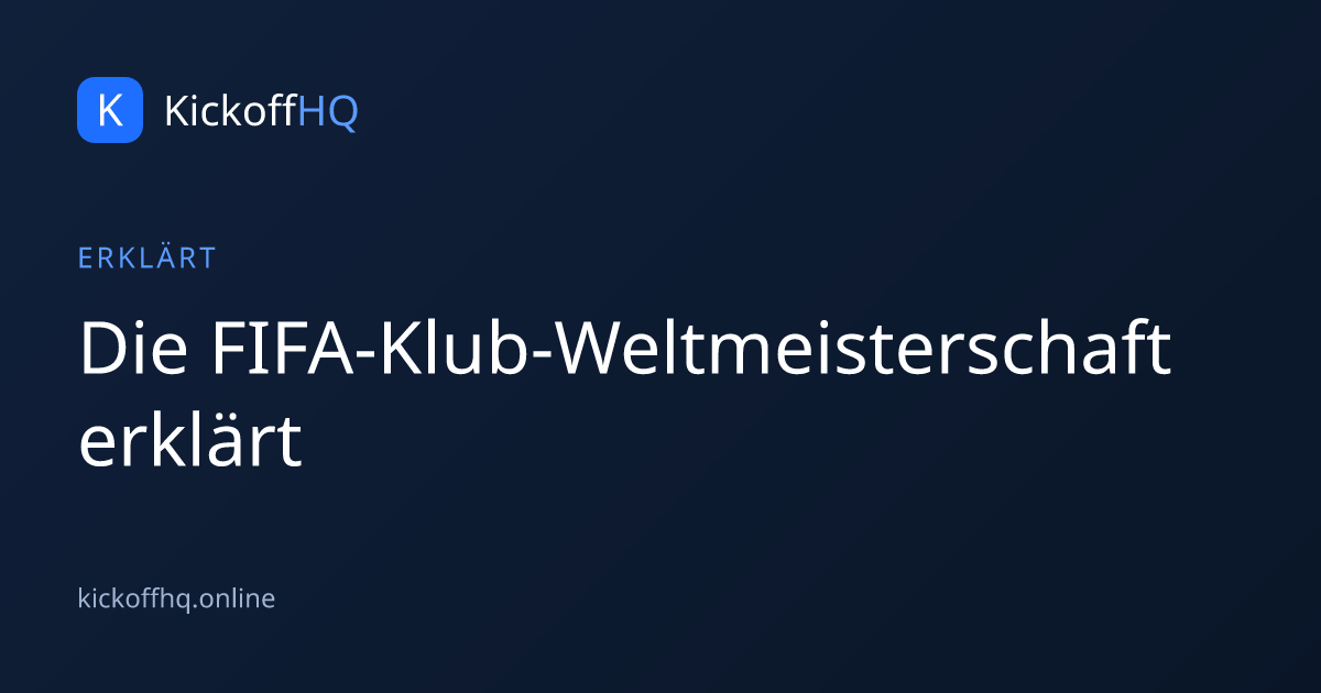Die FIFA-Klub-Weltmeisterschaft erklärt