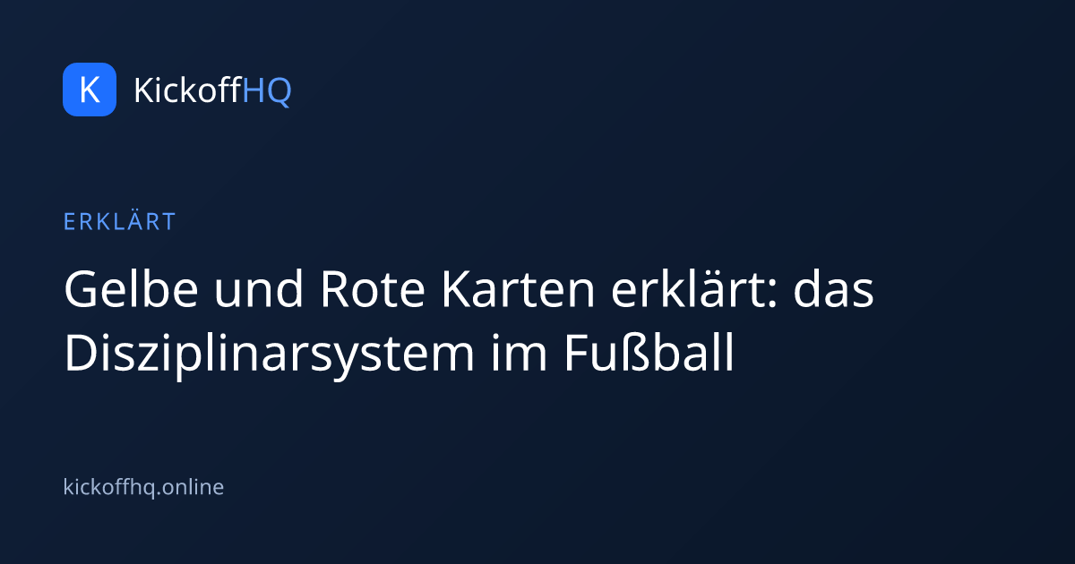 Gelbe und Rote Karten erklärt: das Disziplinarsystem im Fußball