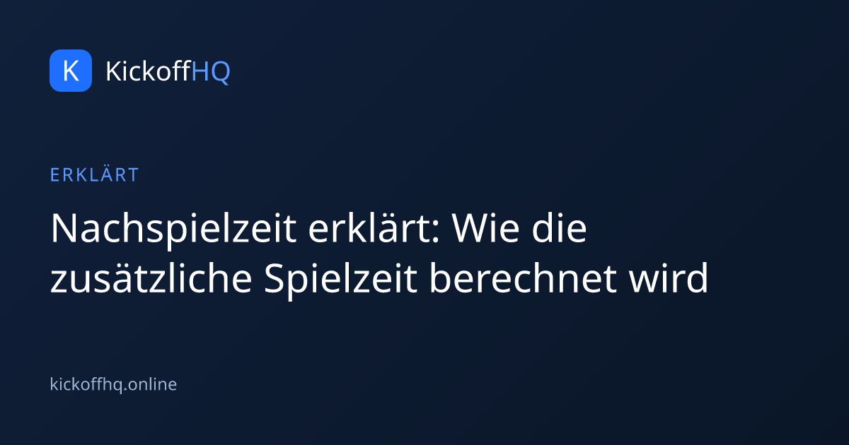 Nachspielzeit erklärt: Wie die zusätzliche Spielzeit berechnet wird