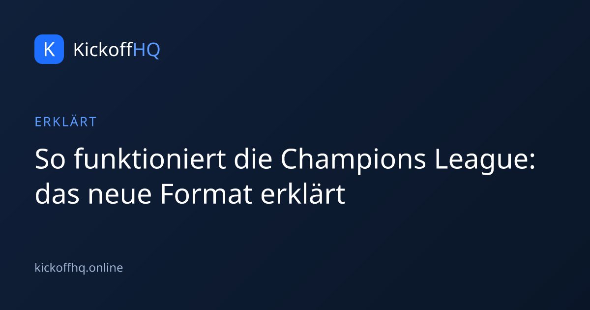 So funktioniert die Champions League: das neue Format erklärt