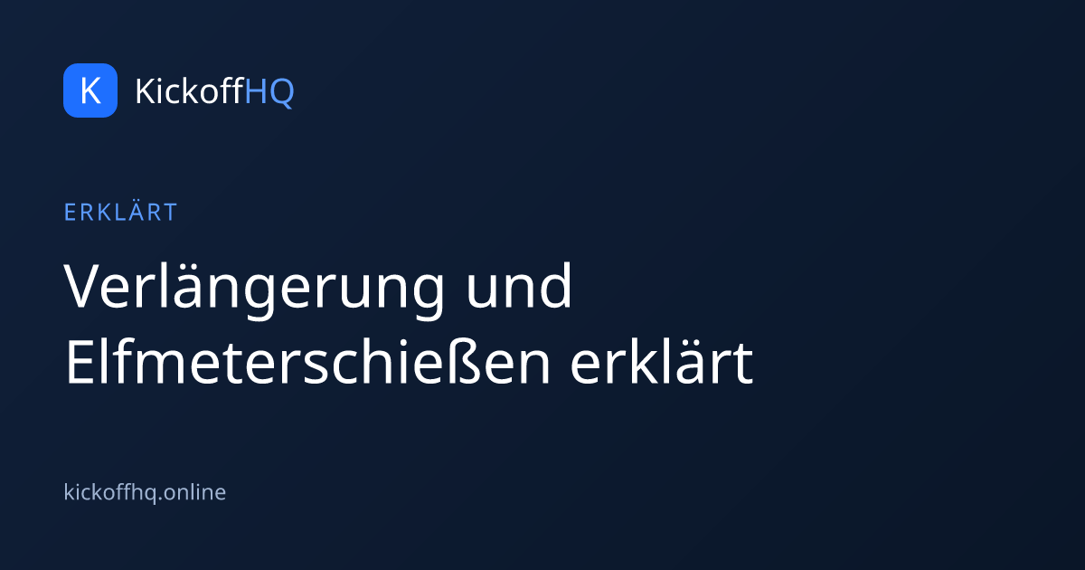 Verlängerung und Elfmeterschießen erklärt