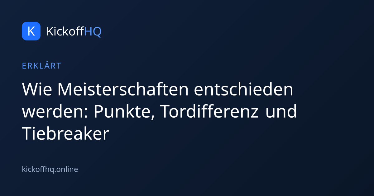 Wie Meisterschaften entschieden werden: Punkte, Tordifferenz und Tiebreaker