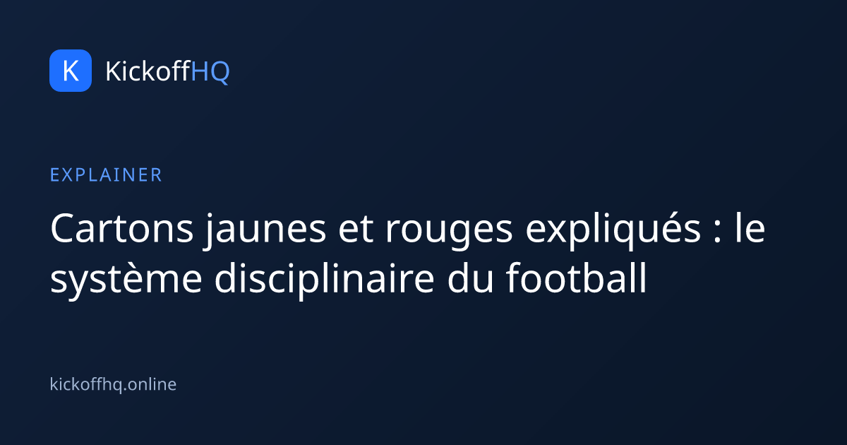 Cartons jaunes et rouges expliqués : le système disciplinaire du football