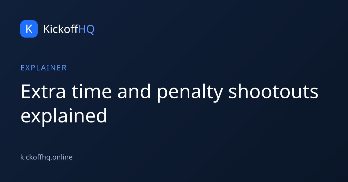 Extra time and penalty shootouts explained