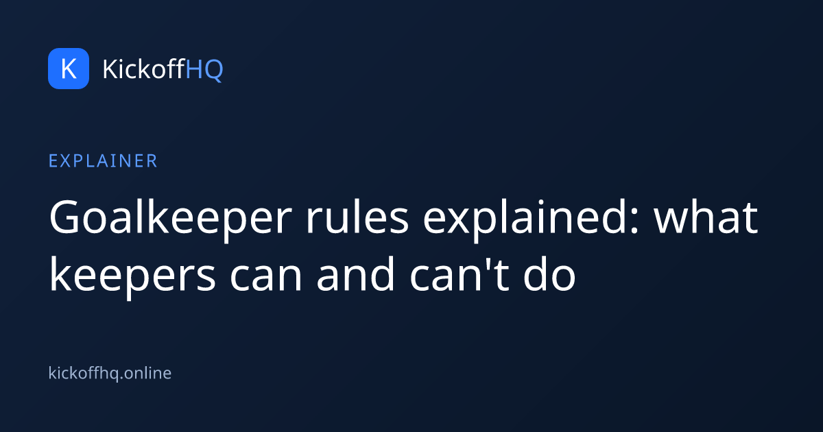 Goalkeeper rules explained: what keepers can and can't do