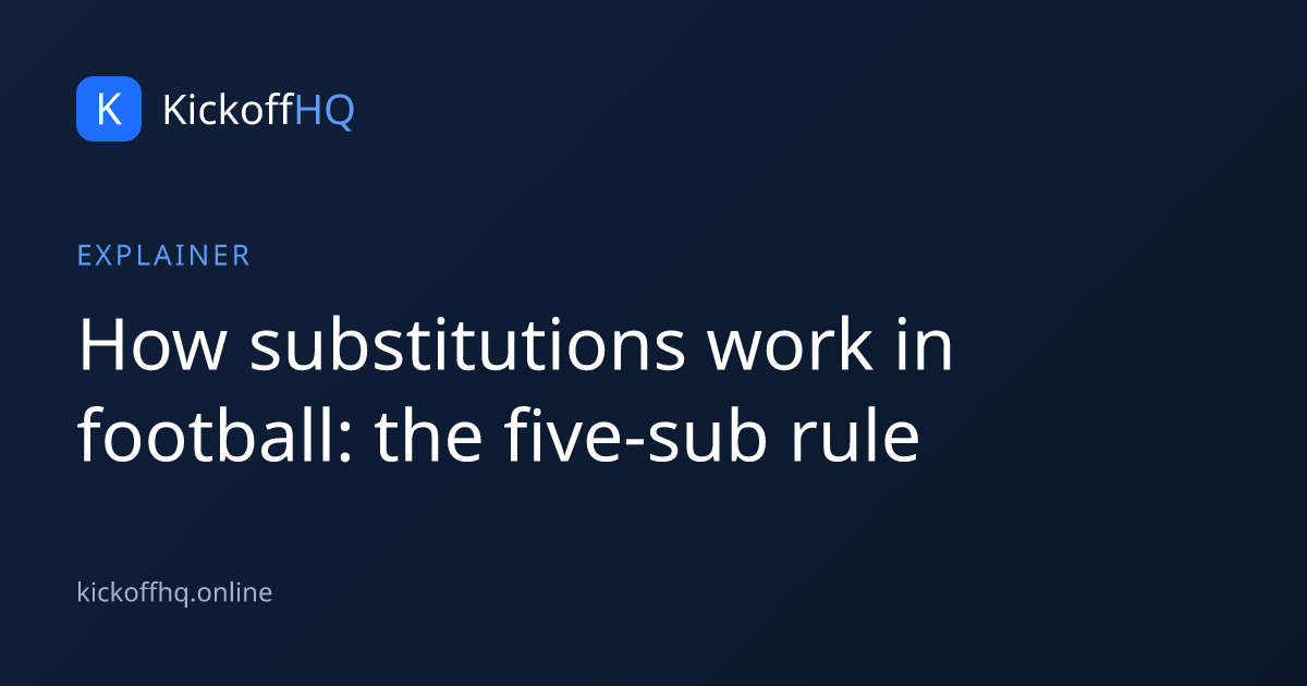How substitutions work in football: the five-sub rule