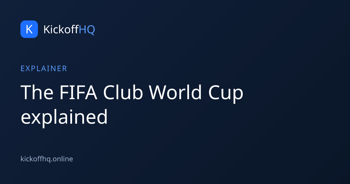 The FIFA Club World Cup explained