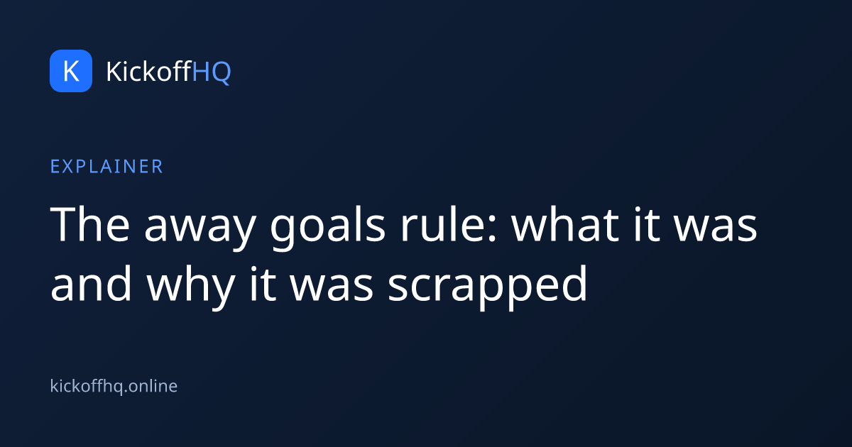 The away goals rule: what it was and why it was scrapped