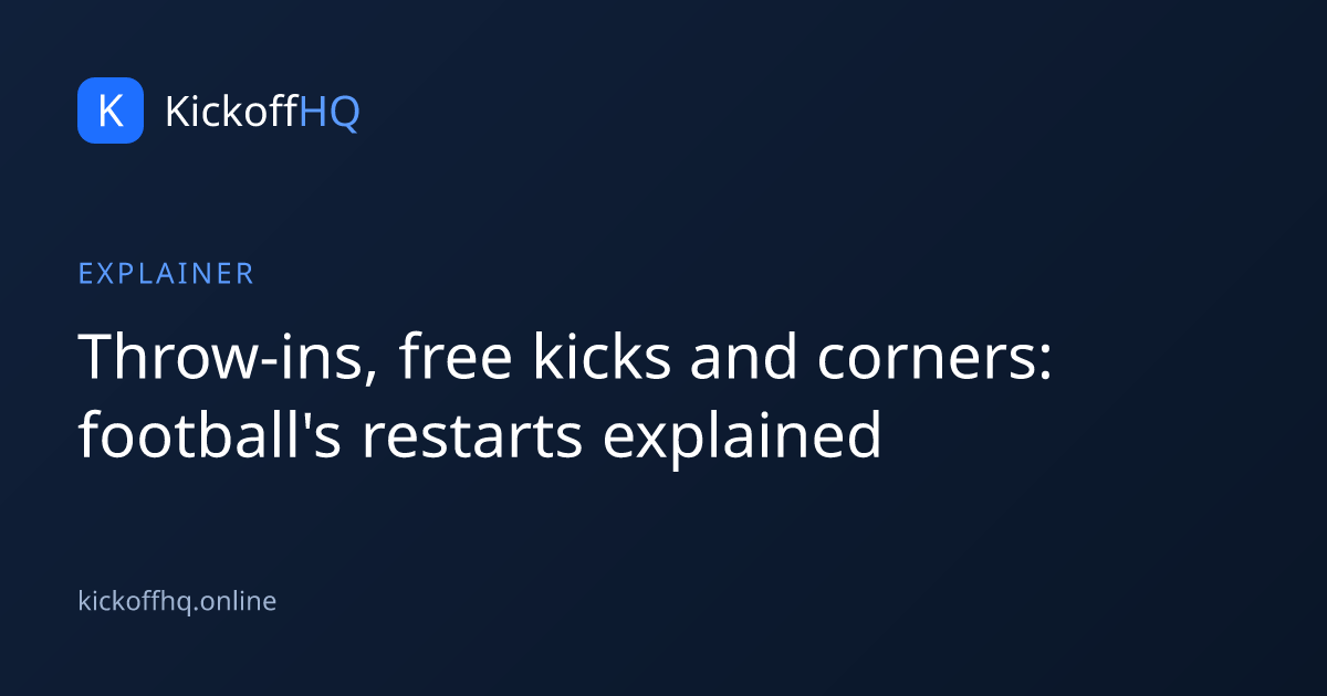 Throw-ins, free kicks and corners: football's restarts explained