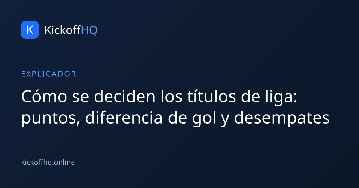 Cómo se deciden los títulos de liga: puntos, diferencia de gol y desempates
