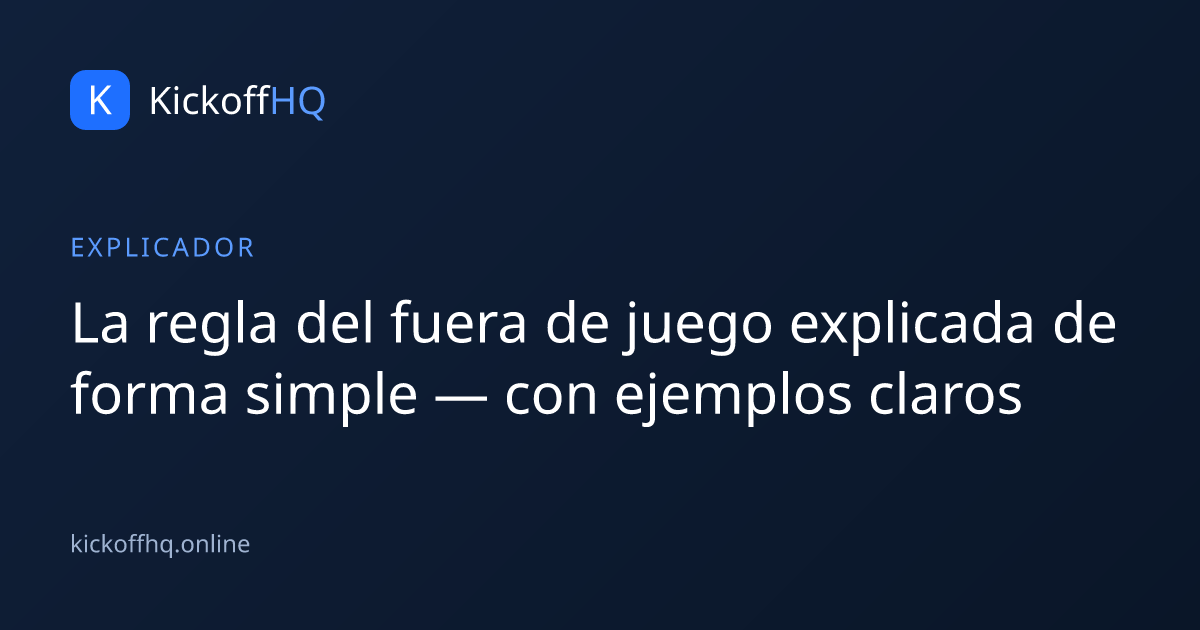 La regla del fuera de juego explicada de forma simple — con ejemplos claros