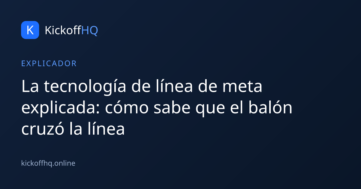 La tecnología de línea de meta explicada: cómo sabe que el balón cruzó la línea