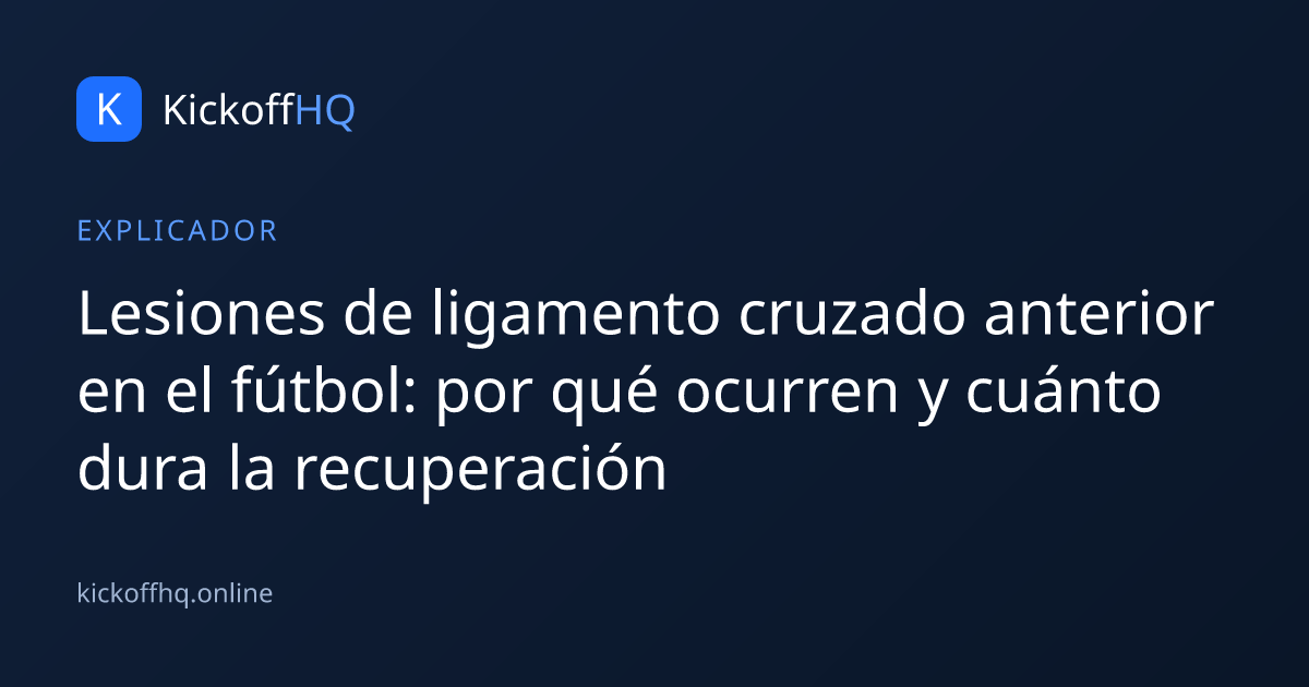 Lesiones de ligamento cruzado anterior en el fútbol: por qué ocurren y cuánto dura la recuperación