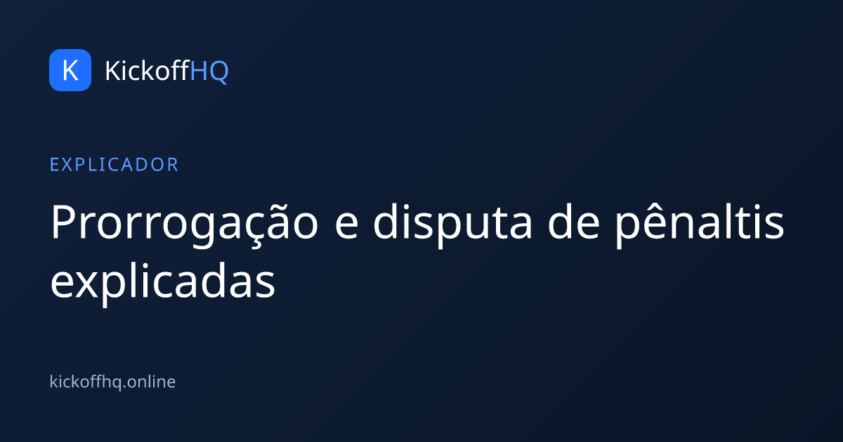 Prorrogação e disputa de pênaltis explicadas