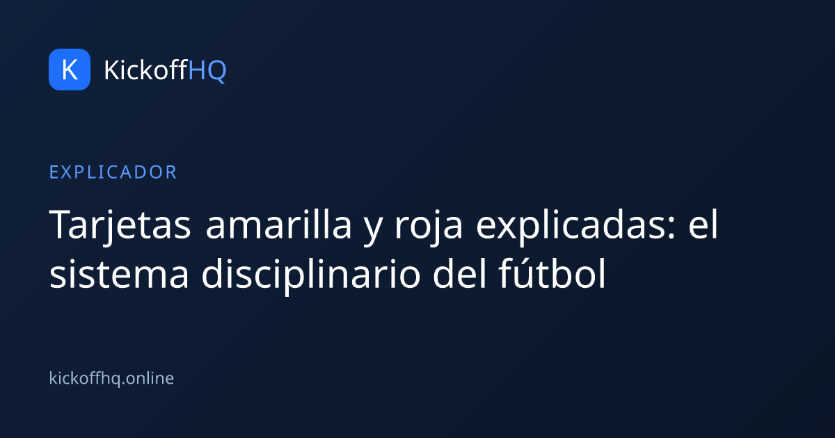 Tarjetas amarilla y roja explicadas: el sistema disciplinario del fútbol