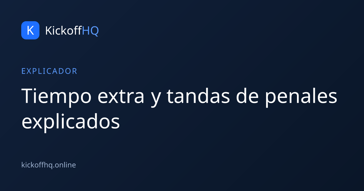 Tiempo extra y tandas de penales explicados