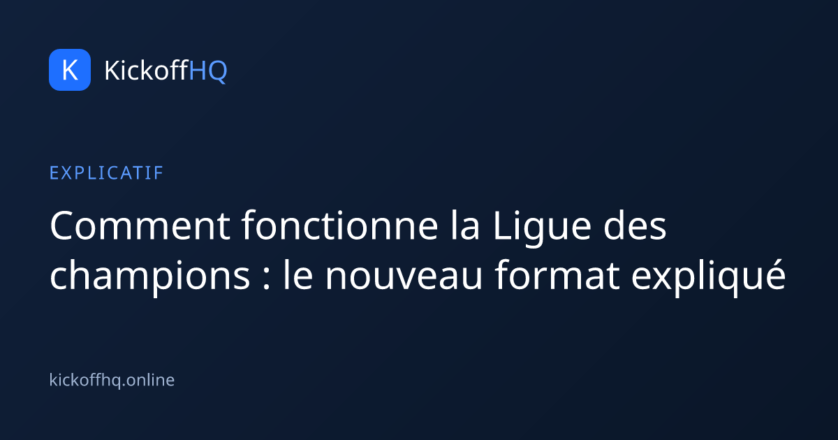 Comment fonctionne la Ligue des champions : le nouveau format expliqué
