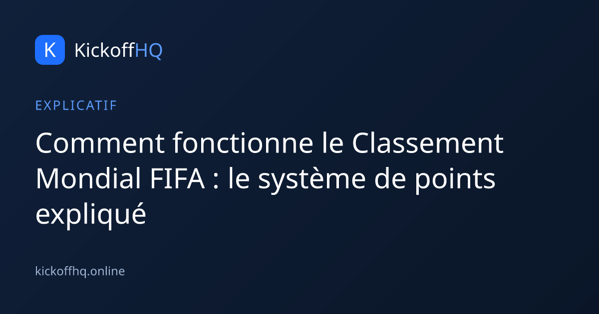Comment fonctionne le Classement Mondial FIFA : le système de points expliqué