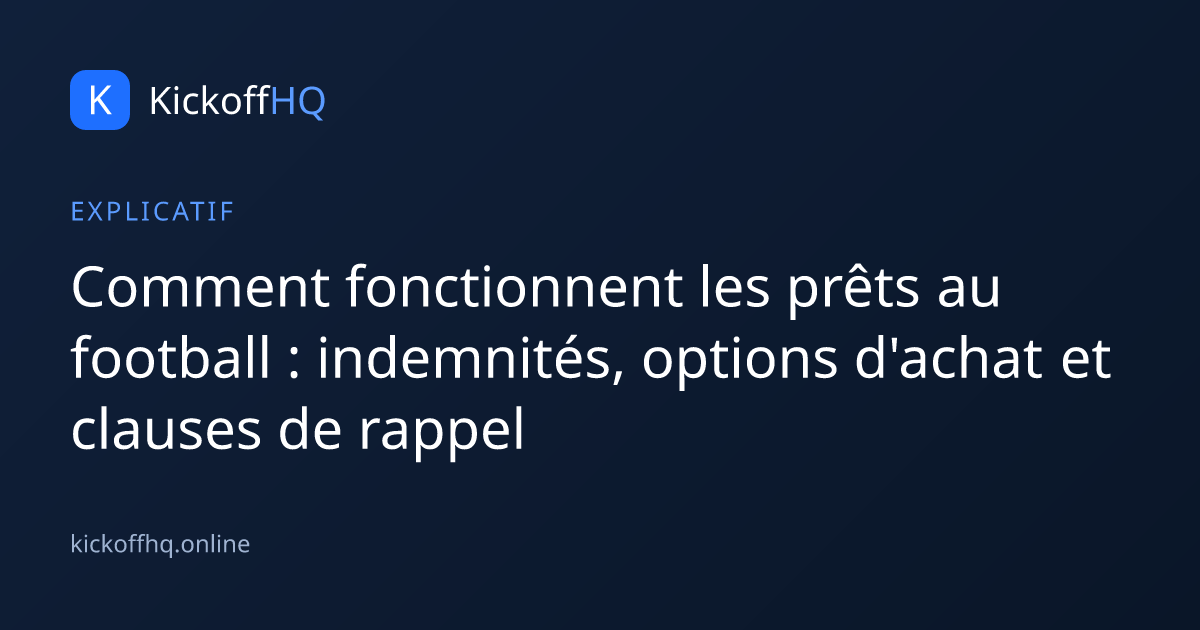 Comment fonctionnent les prêts au football : indemnités, options d'achat et clauses de rappel