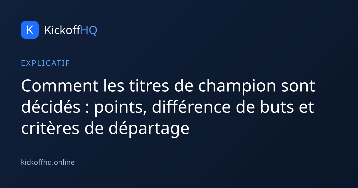 Comment les titres de champion sont décidés : points, différence de buts et critères de départage