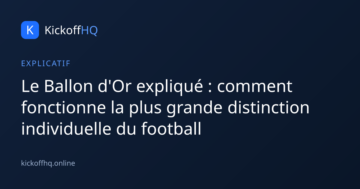 Le Ballon d'Or expliqué : comment fonctionne la plus grande distinction individuelle du football