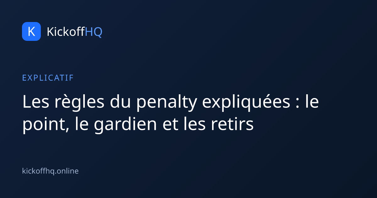 Les règles du penalty expliquées : le point, le gardien et les retirs