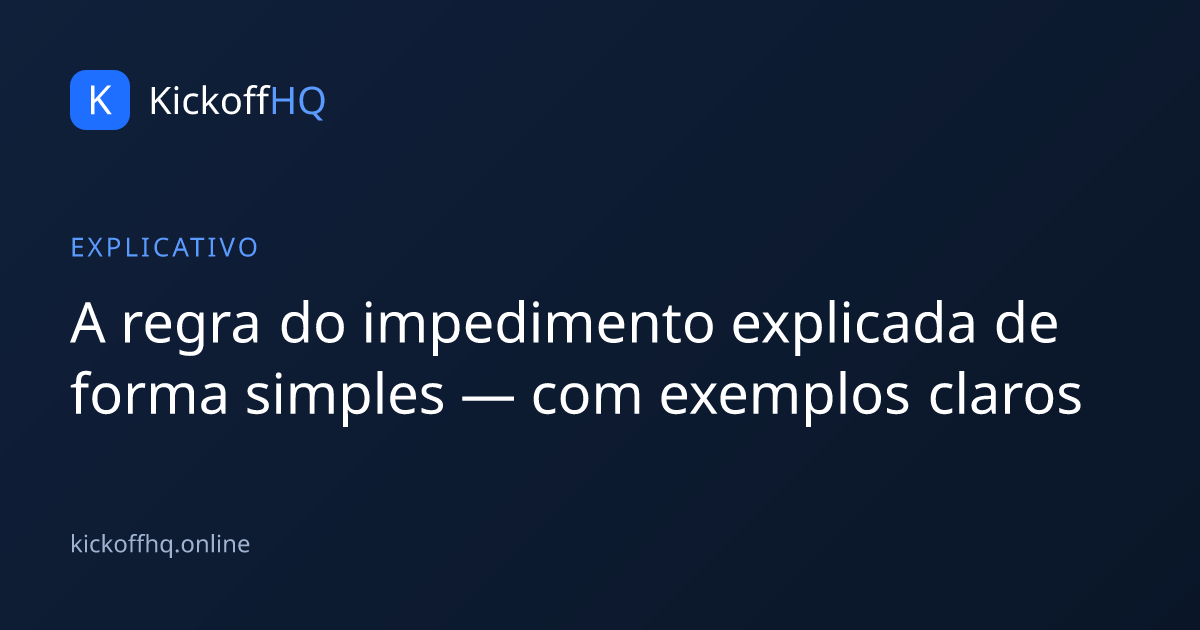 A regra do impedimento explicada de forma simples — com exemplos claros