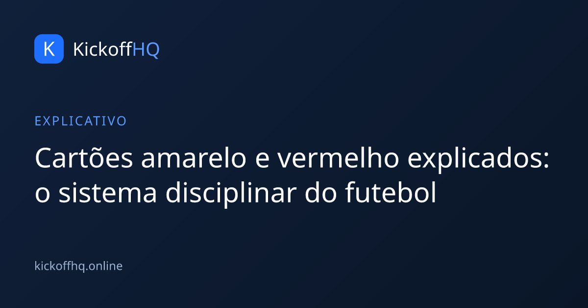 Cartões amarelo e vermelho explicados: o sistema disciplinar do futebol