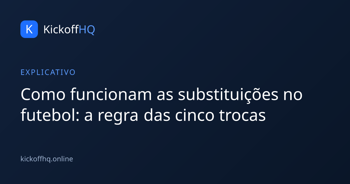 Como funcionam as substituições no futebol: a regra das cinco trocas