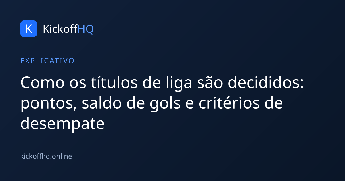 Como os títulos de liga são decididos: pontos, saldo de gols e critérios de desempate