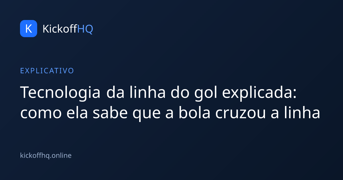 Tecnologia da linha do gol explicada: como ela sabe que a bola cruzou a linha