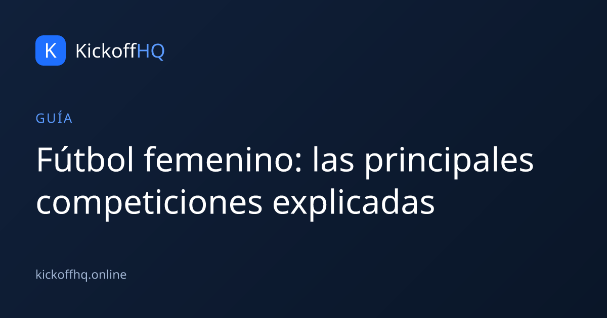 Fútbol femenino: las principales competiciones explicadas