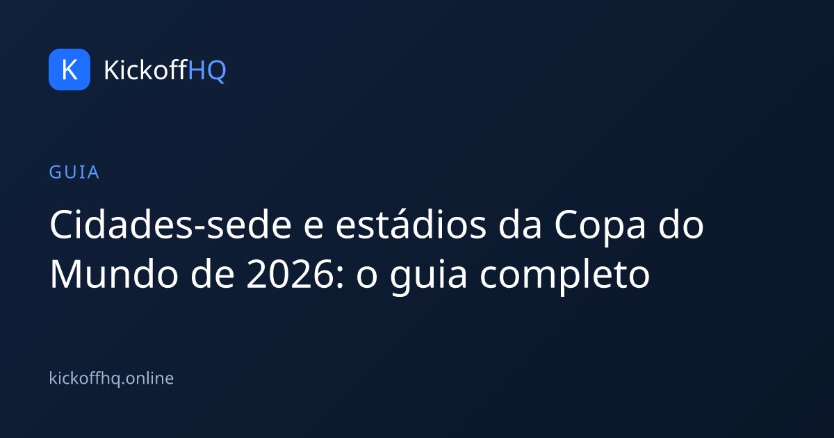 Cidades-sede e estádios da Copa do Mundo de 2026: o guia completo