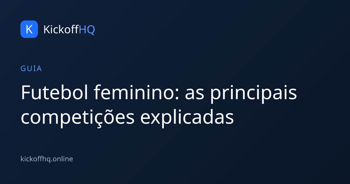 Futebol feminino: as principais competições explicadas