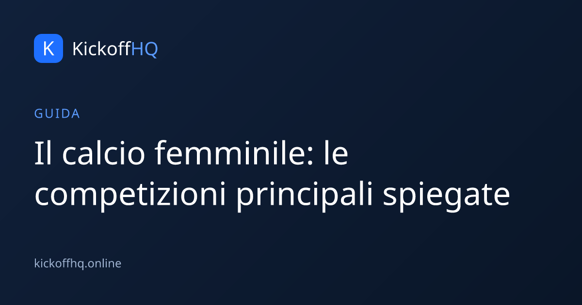 Il calcio femminile: le competizioni principali spiegate