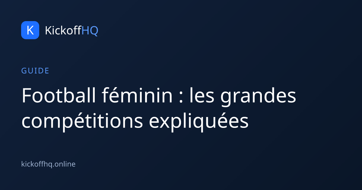 Football féminin : les grandes compétitions expliquées