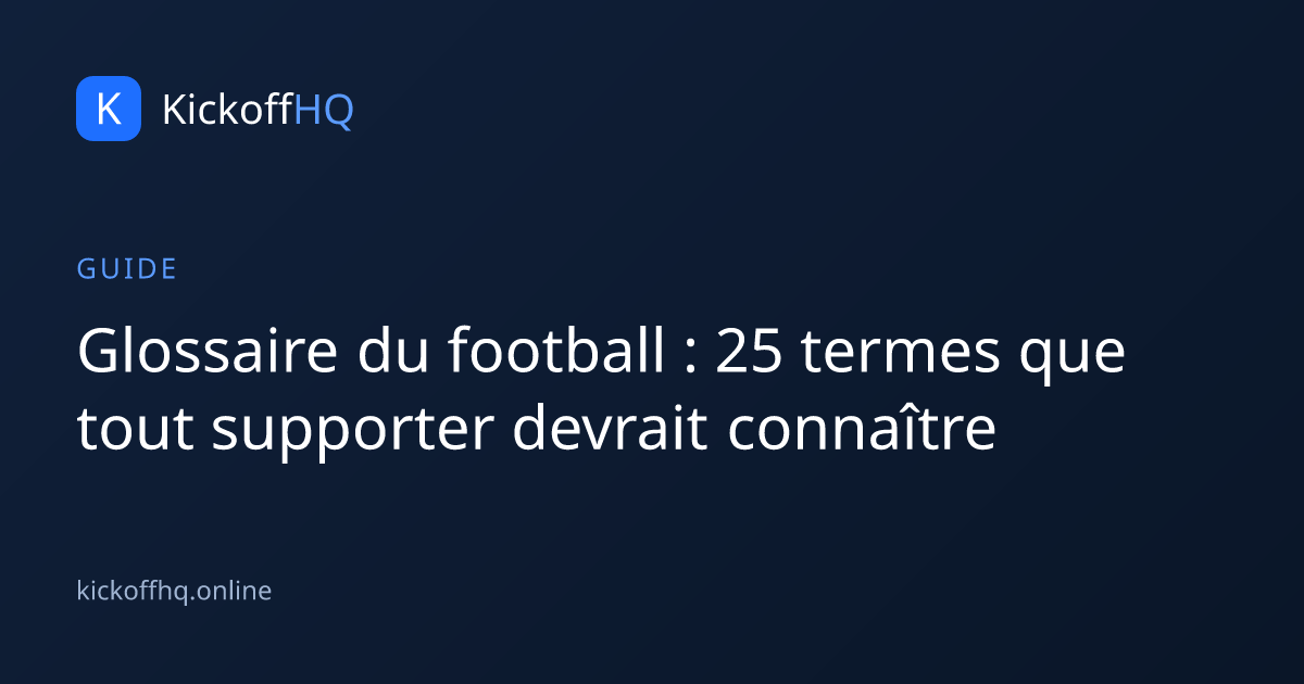 Glossaire du football : 25 termes que tout supporter devrait connaître