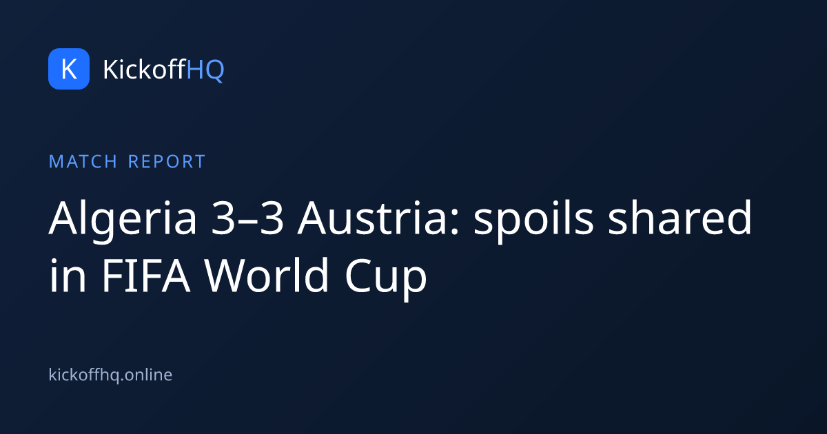 Algeria 3–3 Austria: spoils shared in FIFA World Cup