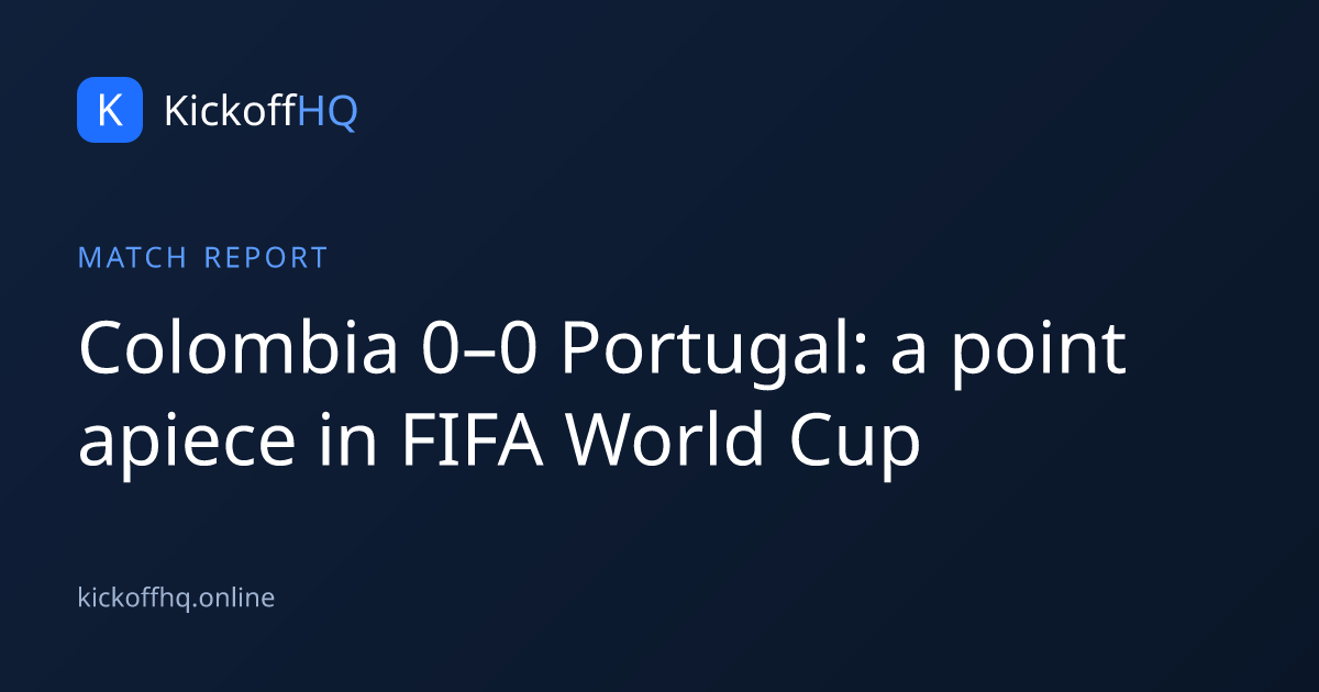 Colombia 0–0 Portugal: a point apiece in FIFA World Cup