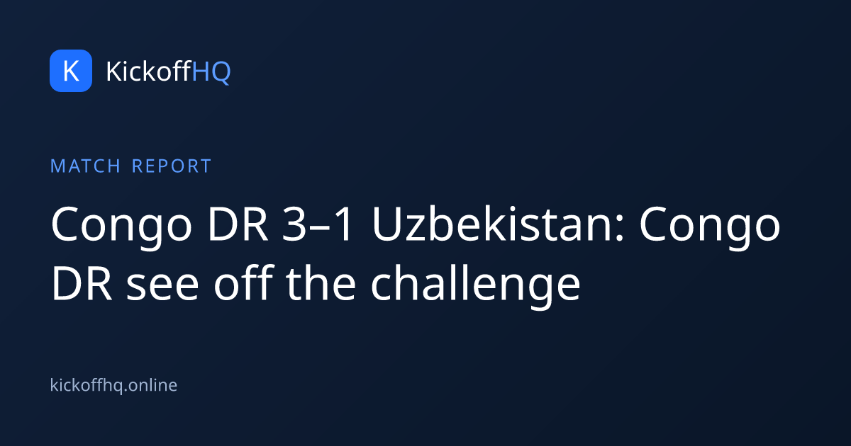 Congo DR 3–1 Uzbekistan: Congo DR see off the challenge