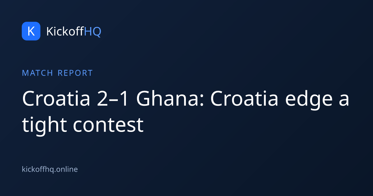 Croatia 2–1 Ghana: Croatia edge a tight contest