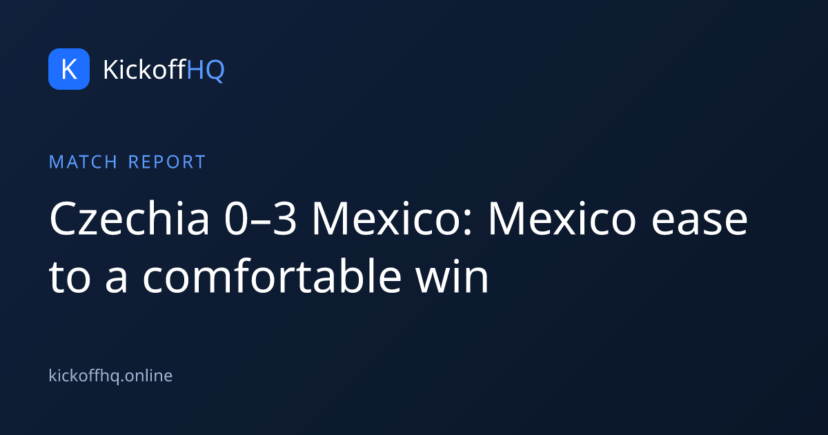 Czechia 0–3 Mexico: Mexico ease to a comfortable win