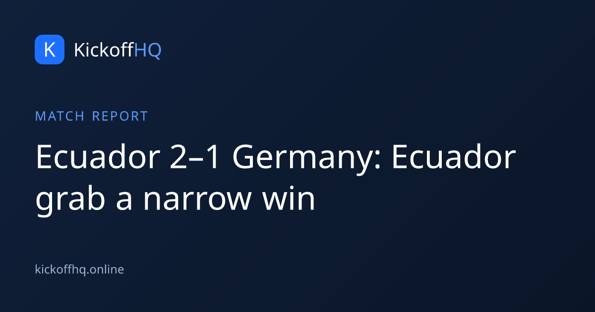 Ecuador 2–1 Germany: Ecuador grab a narrow win