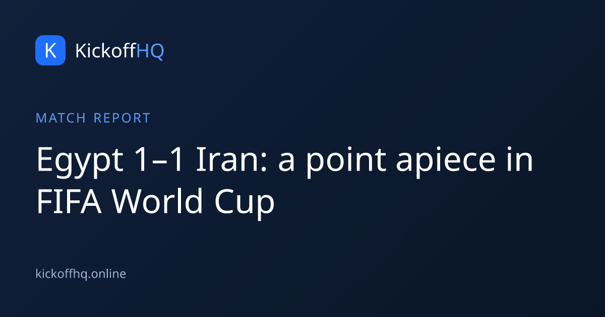 Egypt 1–1 Iran: a point apiece in FIFA World Cup
