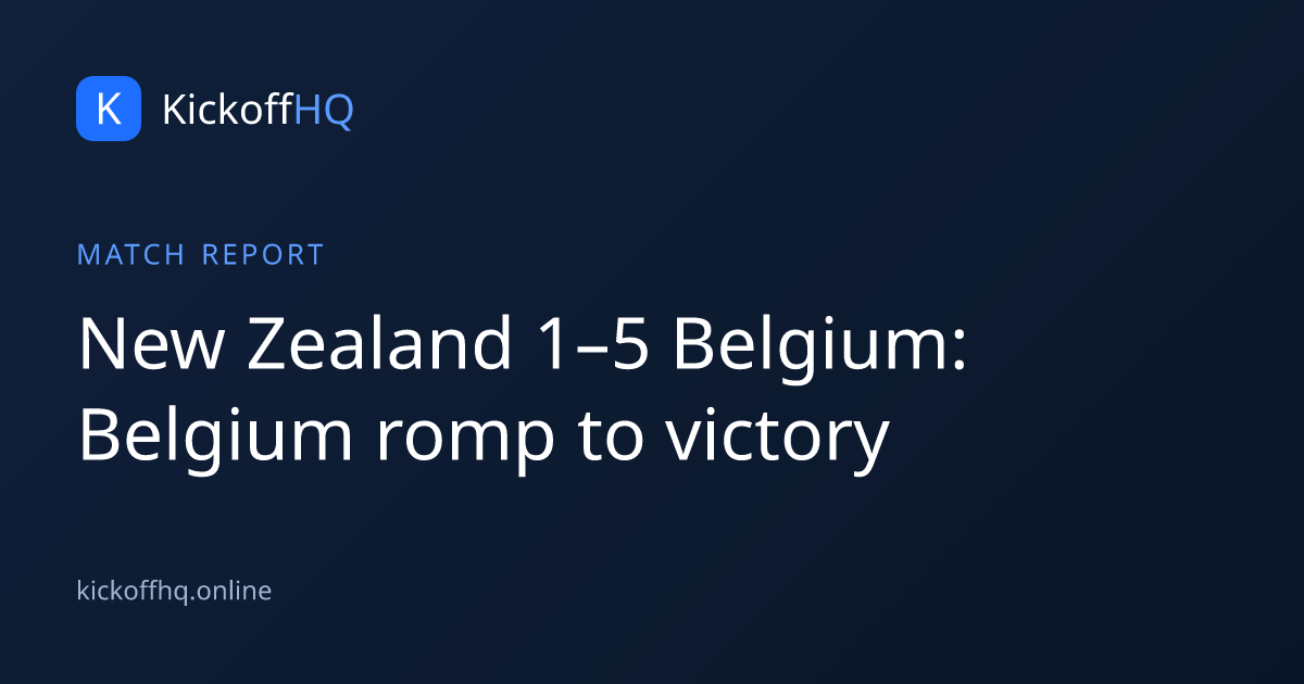New Zealand 1–5 Belgium: Belgium romp to victory