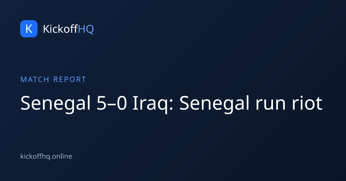 Senegal 5–0 Iraq: Senegal run riot