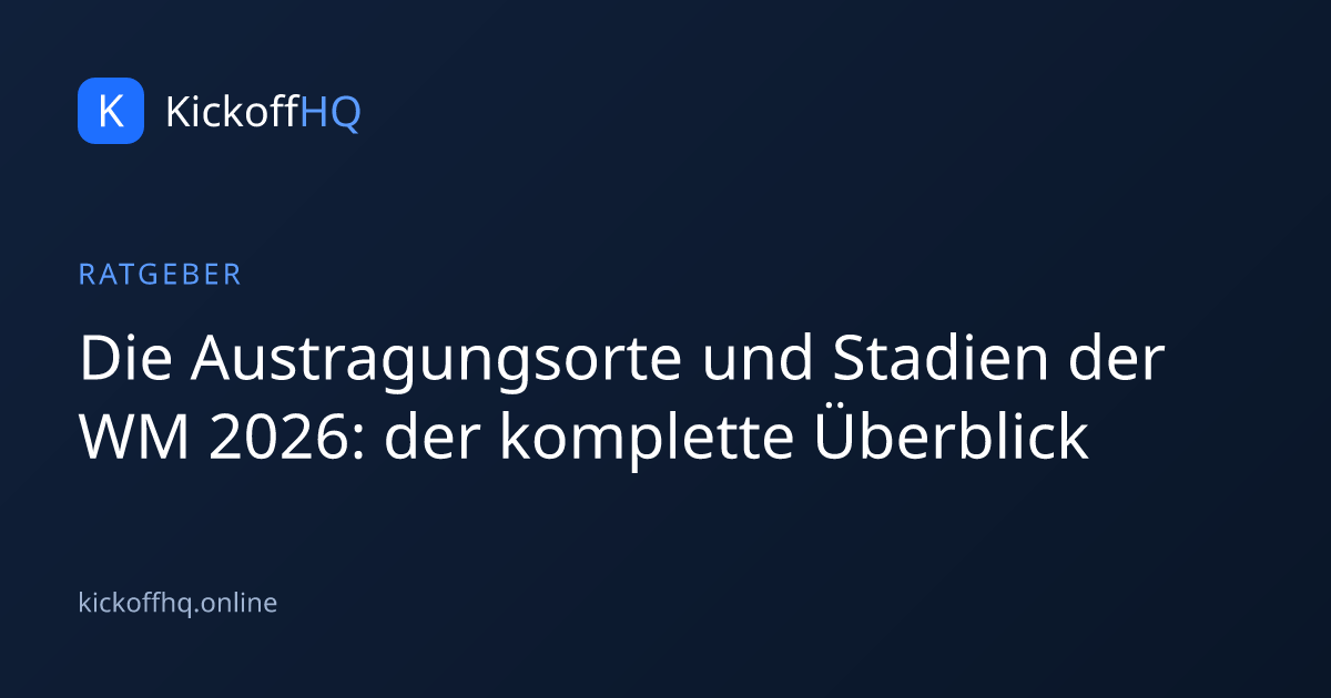 Die Austragungsorte und Stadien der WM 2026: der komplette Überblick