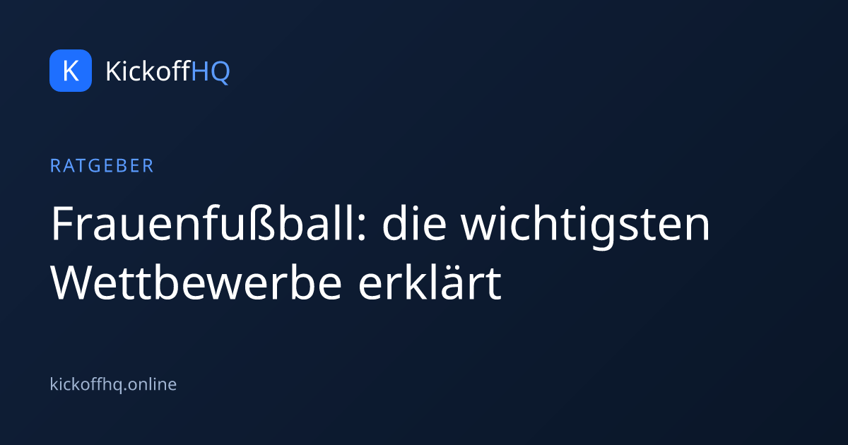 Frauenfußball: die wichtigsten Wettbewerbe erklärt