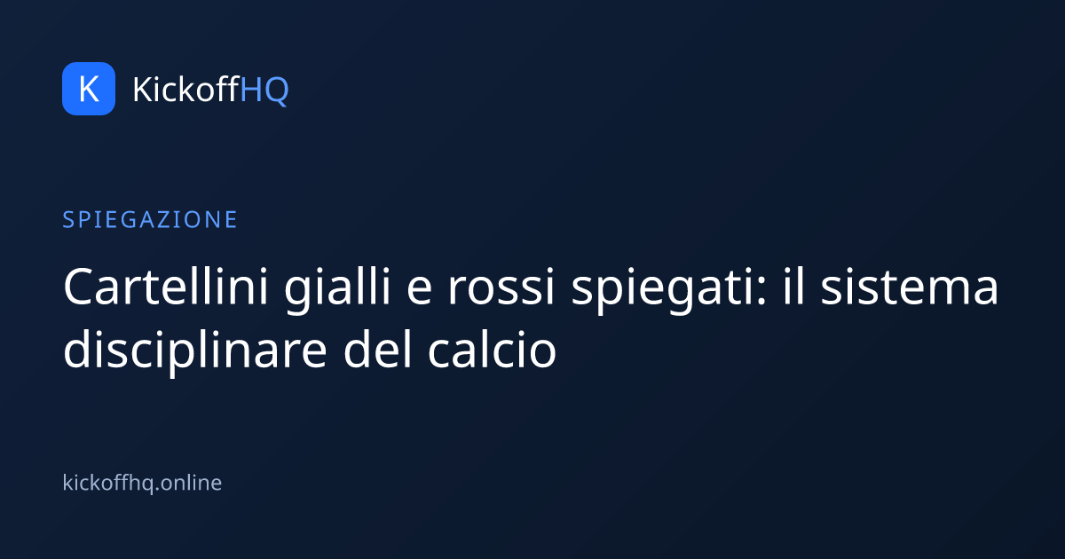 Cartellini gialli e rossi spiegati: il sistema disciplinare del calcio