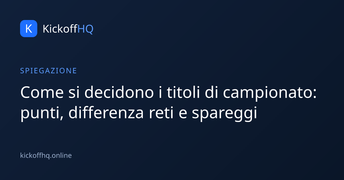Come si decidono i titoli di campionato: punti, differenza reti e spareggi